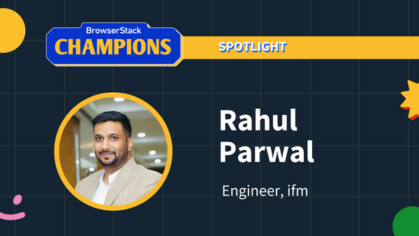 BrowserStack Champion Spotlight:  Rahul Parwal