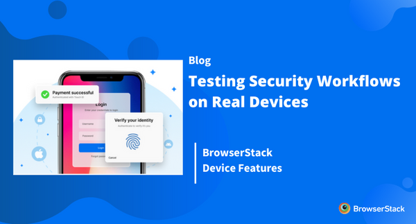 Testing Security Workflows on BrowserStack Real Devices